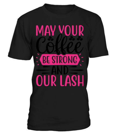 May your coffee be strong and your lash T-Shirt Unisex
