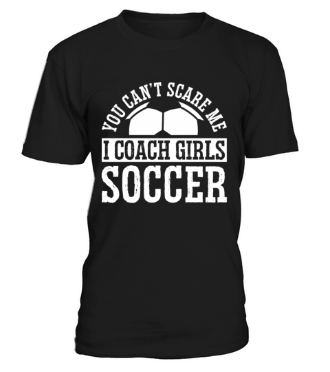 Mens Funny Soccer Coach - You Dont Scare Me I T-Shirt Unisex