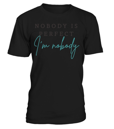 NOBODY IS PERFECT IM NOBODY T-Shirt Unisex