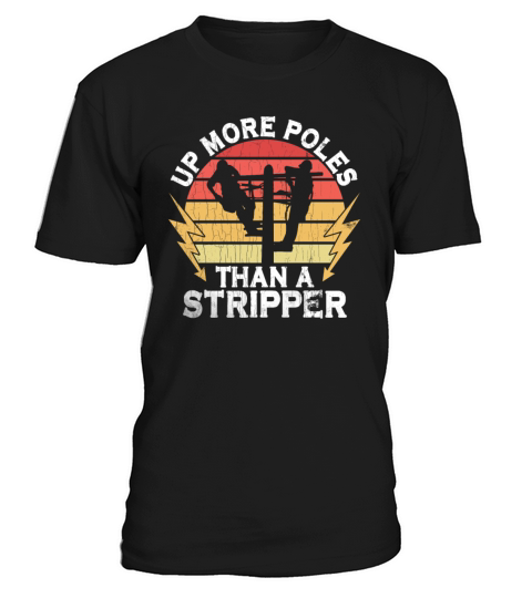 Up More Poles Than A Stripper Funny Power Lineman T-Shirt Unisex
