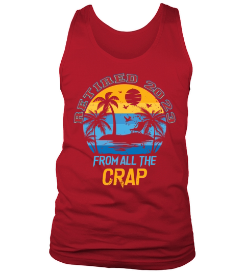 Funny Retirement Retired 2023 from All the Crap Tank Top Unisex