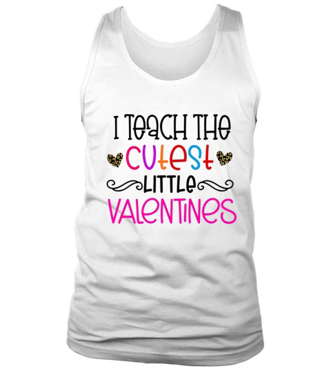 I Teach the Cutest Little Valentines Teacher Valen Tank Top Unisex
