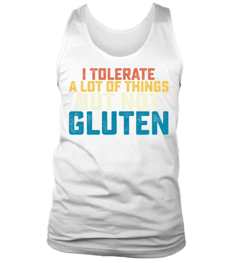 I Tolerate A Lot Of Things But Not Gluten Tank Top Unisex