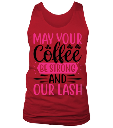 May your coffee be strong and your lash Tank Top Unisex