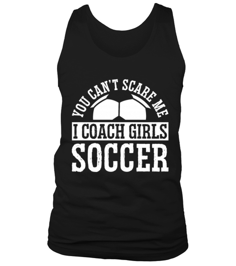 Mens Funny Soccer Coach - You Dont Scare Me I Tank Top Unisex