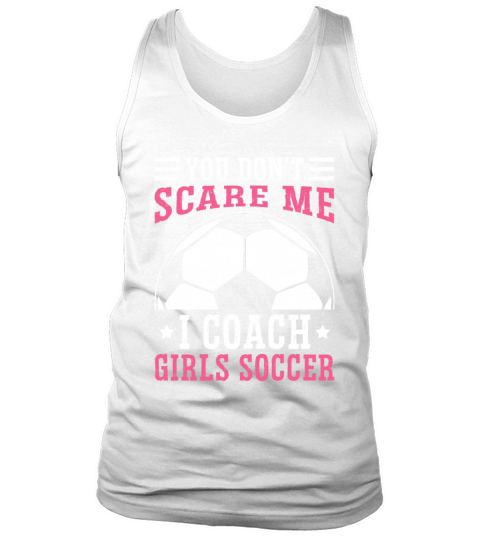 Mens Funny Soccer Coach - You Dont Scare Me I Tank Top Unisex