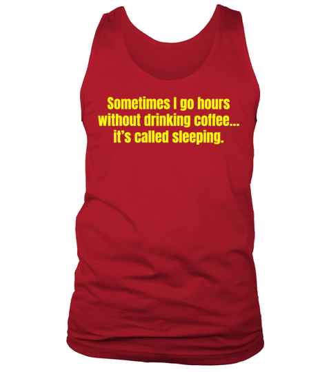 Sometimes I Go Hours Without Drinking Coffee Funny Tank Top Unisex