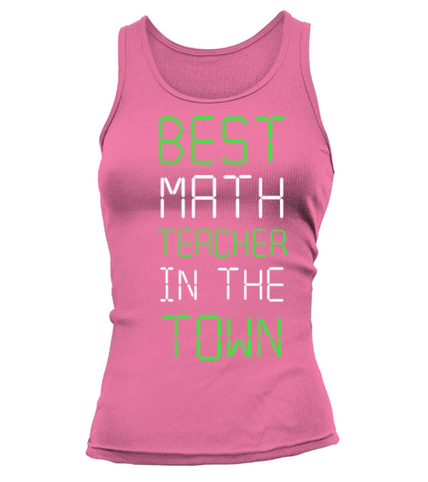 Best Math Teacher In The Town - Maths Quotes Tank top Woman