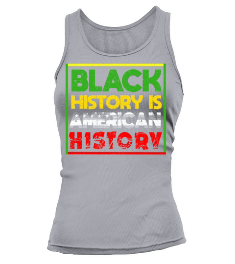 Black History Is American History Tank top Woman