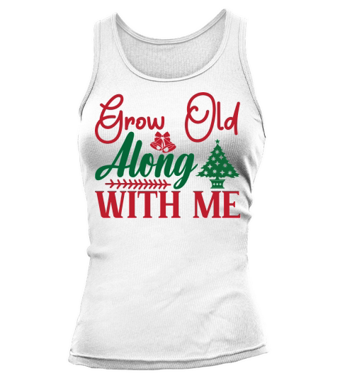 Christmas grow old along with me Tank top Woman
