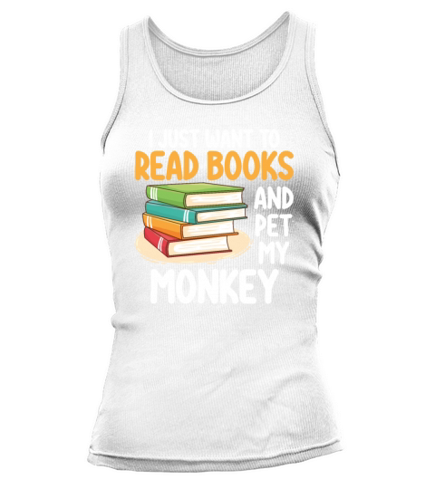 I Just Want To Read Books And Pet My Monkey Tank top Woman