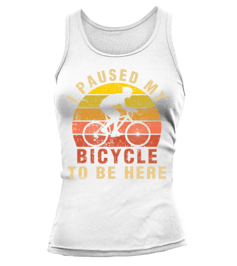 I Paused My Bicycle To Be Here cycling gifts Tank top Woman