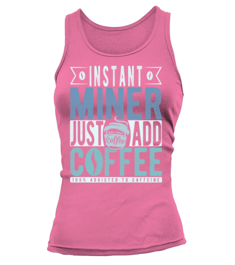 Instant Miner Just Add Coffee Tank top Woman