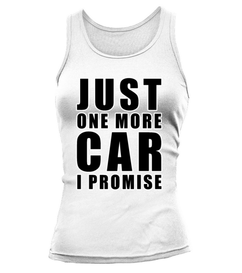 Just One More Car - I promise - Funny Car Quote Tank top Woman