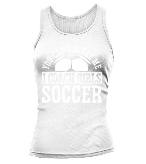 Mens Funny Soccer Coach - You Dont Scare Me I Tank top Woman