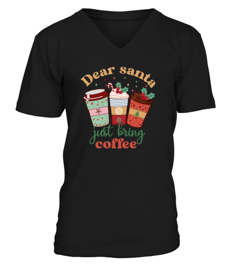 Dear Santa Just Bring Coffee Retro Cute Coffee Lover Christmas V-Neck T-shirt