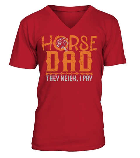 Horse dad they neigh I pay shirt V-Neck T-shirt