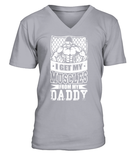 I Get My Mucles From My Daddy T Shirt V-Neck T-shirt