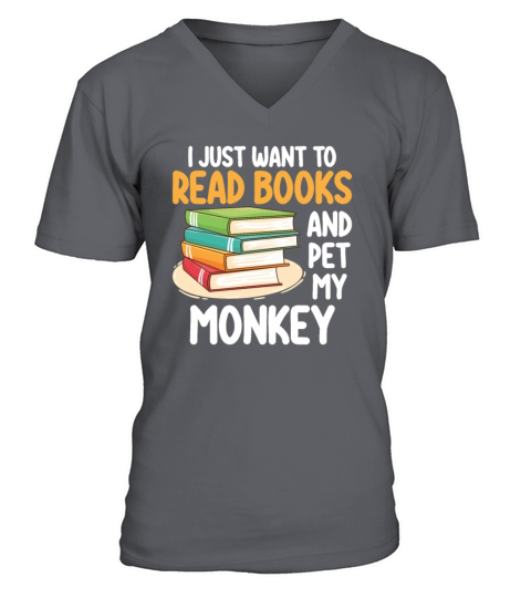 I Just Want To Read Books And Pet My Monkey V-Neck T-shirt