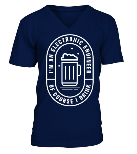 Im a Electronic Engineer of course I drink V-Neck T-shirt