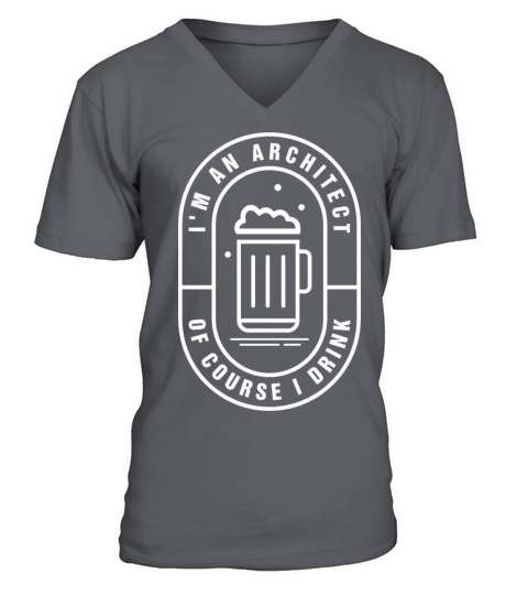 Im an Architect of course I drink V-Neck T-shirt