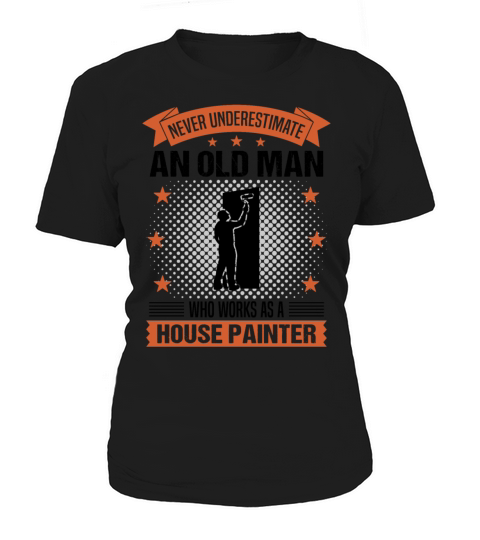 House Painter Old Man Funny Quote Gift For Men Women's T-Shirt
