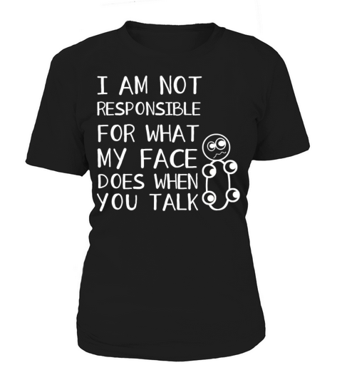 I Am Not Responsible For What My Face Does Women's T-Shirt