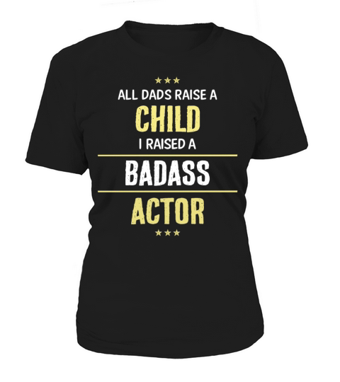 I Raised A Badass Actor Cool Gift Women's T-Shirt