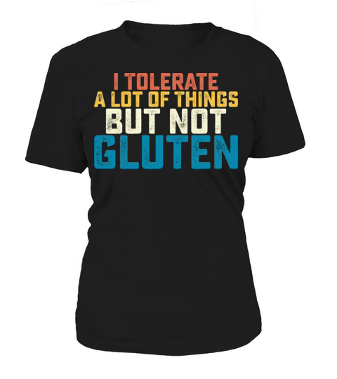 I Tolerate A Lot Of Things But Not Gluten Women's T-Shirt