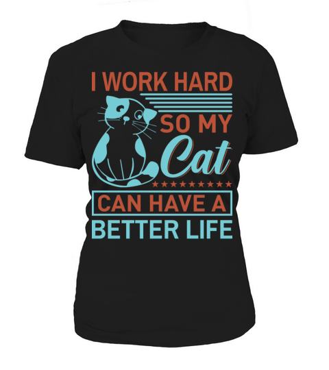 I Work Hard So My Cat Can Have A Better Life Gift Women's T-Shirt