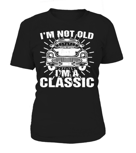 Im Not Old Im Classic Funny Car Quote Retro Women's T-Shirt