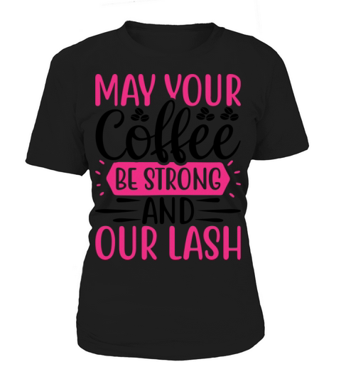 May your coffee be strong and your lash Women's T-Shirt
