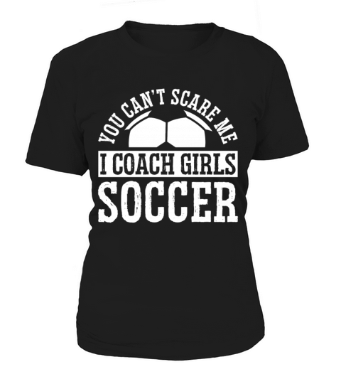 Mens Funny Soccer Coach - You Dont Scare Me I Women's T-Shirt