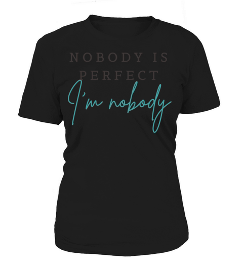 NOBODY IS PERFECT IM NOBODY Women's T-Shirt