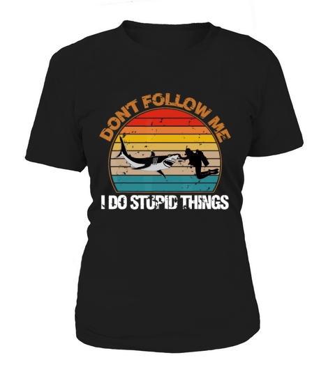 Vintage Dont Follow Me I Do Stupid Thing Scuba Di Women's T-Shirt