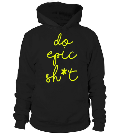 Funny sayings - DO EPIC SHIT Hoodie Unisex