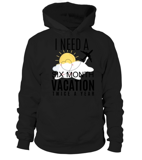 I Need A Six Month Vacation twice a year Hoodie Unisex