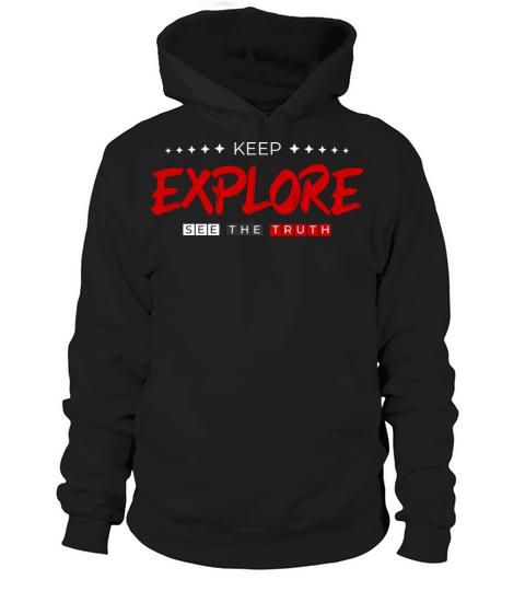 Keep explore see the truth fun inspiration quotes Hoodie Unisex