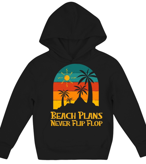 Beach Plans Never Flip Flop Summer Sayings Kids Hoodie