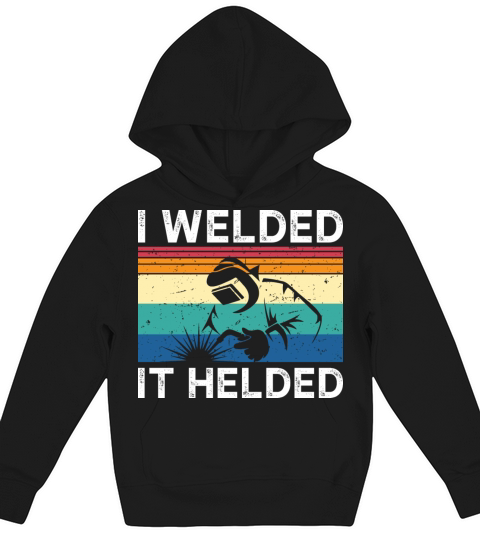 I Welded It Helded Kids Hoodie