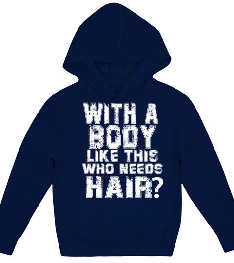 With A Body Like This Who Needs Hair Kids Hoodie