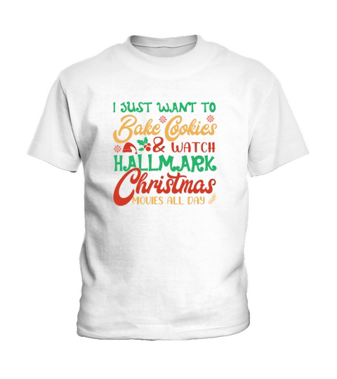 I Just Want To Bake Cookies & Watch Hallmark Christmas Movies All Day Kids T-Shirt