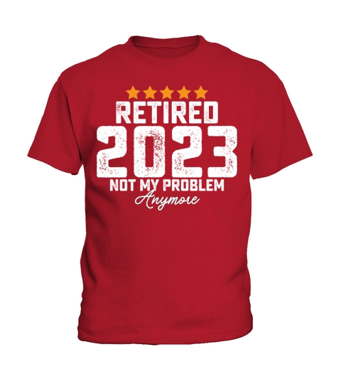 Retired 2023 Not My Problem Anymore Kids T-Shirt