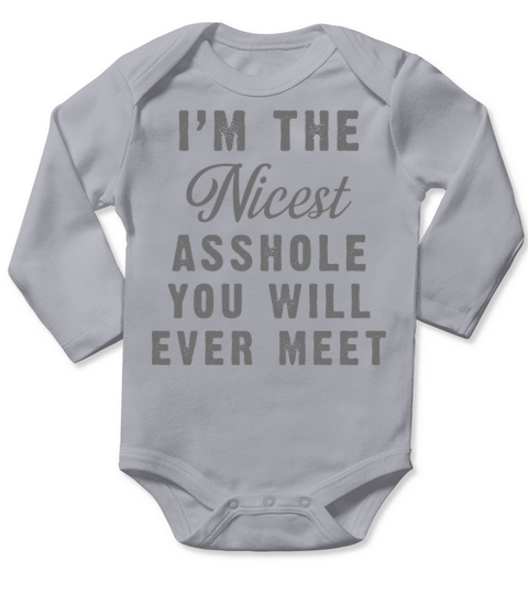 Im The Nicest Asshole You Will Ever Meet Gift Long Sleeve Baby One-Piece