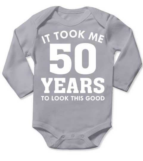 It Took Me 50 Years To Look This Good Long Sleeve Baby One-Piece