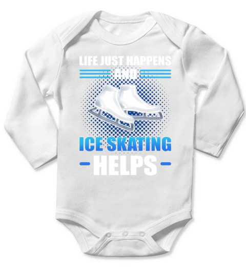 Life Just Happens And Ice Skating Helps Ice Skater Long Sleeve Baby One-Piece