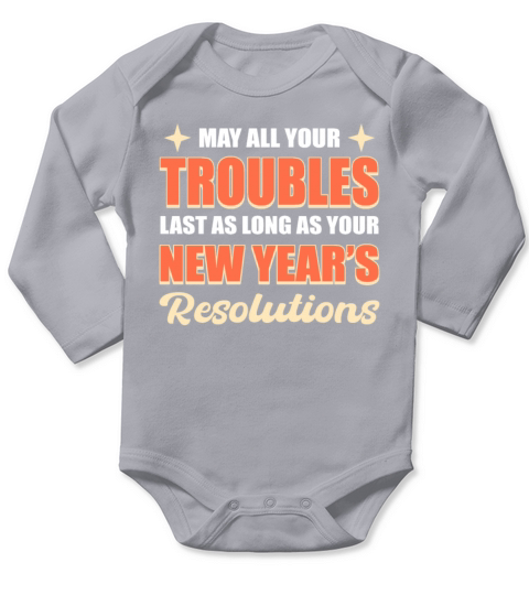 May All Your Trouble Last New Years Resolutions Long Sleeve Baby One-Piece