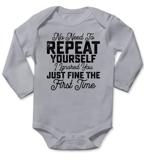 No Need To Repeat Yourself I Ignored You Just Long Sleeve Baby One-Piece
