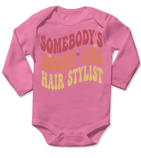 omebodys Bomb Ass Hairstylist-Funny sarcastic say Long Sleeve Baby One-Piece