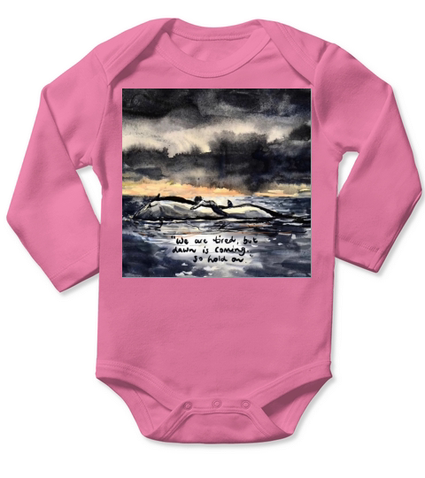 we are Tired but dawn is coming Long Sleeve Baby One-Piece
